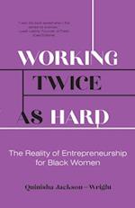 Working Twice as Hard: The Reality of Entrepreneurship for Black Women 