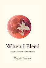 When I Bleed: Poems about Endometriosis 