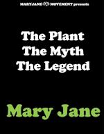 The Plant the Myth the Legend Mary Jane 