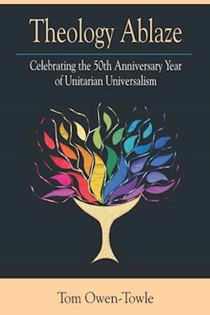 Theology Ablaze: Celebrating the 50th Anniversary of Unitarian Universalism