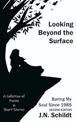 Looking Beyond The Surface: Baring My Soul Since 1985 SECOND EDITION 