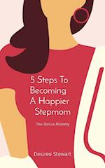 5 Steps To    Becoming     A Happier    Stepmom