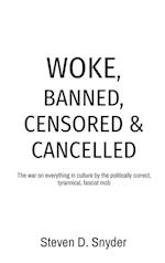 WOKE, BANNED, CENSORED & CANCELLED: The war on everything in culture by the politically correct, tyrannical, fascist mob 