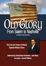 Old Glory-From Salem to Nashville-Abridged: The Life and Times of Patriot Captain William Driver 