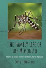 The Family Life of the Mosquito: A Primer for Biology Students, Naturalists, and the Inquisitive 
