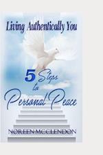 Living Authentically You: 5 Steps to Personal Peace 