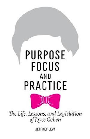 Purpose, Focus, and Practice: The Life, Lessons, and Legislation of Joyce Cohen