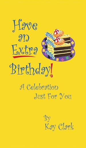 Have An Extra Birthday A Celebration Just for You