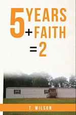 5 Years + Faith = 2 