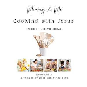 Mommy and Me-Cooking with Jesus: Recipes and Devotional