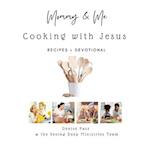 Mommy and Me-Cooking with Jesus: Recipes and Devotional 