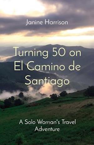 Turning 50 on El Camino de Santiago: A Solo Woman's Travel Adventure