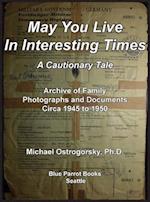May You Live In Interesting Times: A Cautionary Tale: Archive of Family Photographs and Documents Circa 1945 to 1950 