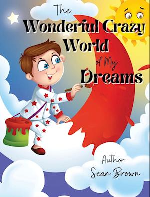 The Wonderful Crazy World of my dreams