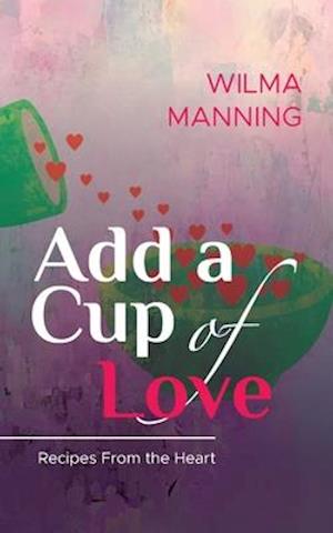 Add A Cup Of Love: Recipes From the Heart