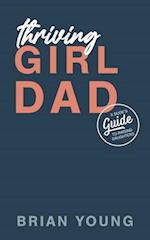 Thriving Girl Dad: A Dude's Guide to Raising Daughters 