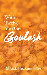 With Twelve You Get Goulash 