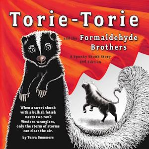 Torie-Torie and the Formaldehyde Brothers: A Spunky Skunk Story