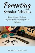 Parenting Scholar Athletes: Four Keys To Raising Responsible and Independent Children 