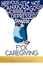 F*CK CAREGIVING