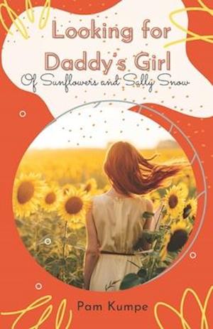 Looking for Daddy's Girl: Of Sunflowers and Sally Snow