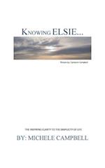 KNOWING ELSIE?: THE INSPIRING CLARITY TO THE SIMPLICITY OF LIFE 