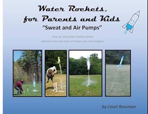 Water Rockets, for Parents and Kids: "Sweat and Air Pumps"