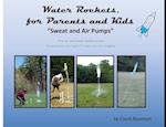 Water Rockets, for Parents and Kids: "Sweat and Air Pumps" 