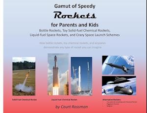 Gamut of Speedy Rockets, for Parents and Kids: Bottle Rockets, Toy Solid-fuel Chemical Rockets, Liquid-fuel Rockets, and Crazy Space Launch Schemes