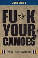 Fu*k Your Canoes: Paving Your Own Path 