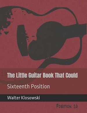 The Little Guitar Book That Could: Sixteenth Position