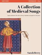 A Collection of Medieval Songs: Eight authentic 12th-16th century melodies arranged for the piano 