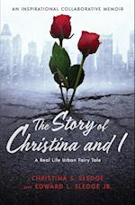 The Story of Christina and I : A Real Life Urban Fairy Tale 