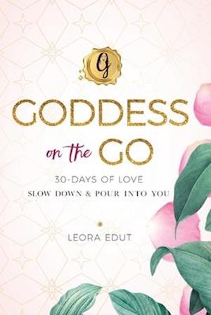 Goddess on the Go 30 Days of Love: Slow Down & Pour Into You