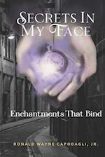 Secrets In My Face: Enchantments That Bind 