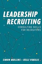 Leadership Recruiting: Consulting Skills for Recruiters 