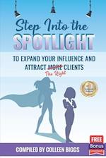 Step Into the Spotlight to Expand Your Influence and Attract the Right Clients 