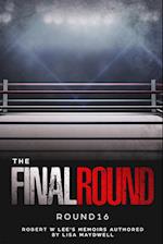 The Final Round - Round 16 Robert W. Lee Memoirs 