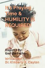 It's Praying Time & HUMILITY IS REQUIRED! 