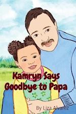 Kamryn Says Goodbye to Papa 