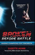 Broken Before Battle : Raising Champions for Tomorrow