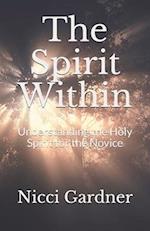 The Spirit Within: Understanding the Holy Spirit for the Novice 