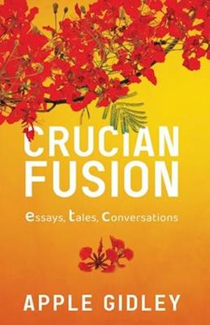 Crucian Fusion: essays, interviews, stories