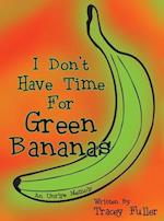 I Don't Have Time for Green Bananas 