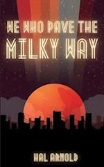 We Who Pave the Milky Way 