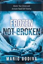 Frozen, Not Broken: Master Your Stress, Adapt to Adversity, and Activate Rapid Self-healing 
