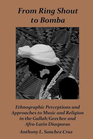 From Ring Shout to Bomba: Ethnographic Perceptions and Approaches to Music and Religion in the Gullah/Geechee and Afro-Latin Diasporas