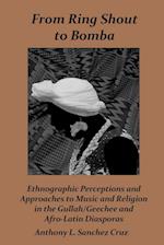 From Ring Shout to Bomba: Ethnographic Perceptions and Approaches to Music and Religion in the Gullah/Geechee and Afro-Latin Diasporas 