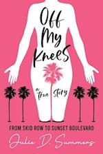 Off My Knees: From Skid Row to Sunset Boulevard 