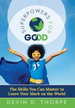 Superpowers for Good: The Skills You Can Master to Leave Your Mark on the World 